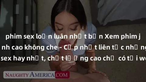 phim sex loạn luân nhật bản Xem phim jav hd miễn phí đỉnh cao không che - Cập nhật liên tục những bộ phim sex hay nhất, chất lượng cao chỉ có tại website chuyên nghiệp hàng đầu.
