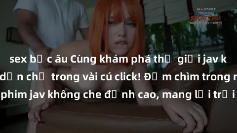 sex bắc âu Cùng khám phá thế giới jav không che siêu hấp dẫn chỉ trong vài cú click! Đắm chìm trong những bộ phim jav không che đỉnh cao, mang lại trải nghiệm thú vị và đầy kích thích.