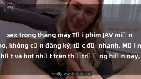 sex trong thang máy Tải phim JAV miễn phí chất lượng cao, không cần đăng ký, tốc độ nhanh. Mới nhất và hot nhất trên thị trường hiện nay, cập nhật hàng ngày.