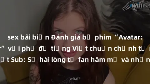 sex bãi biển Đánh giá bộ phim “Avatar: The Last Airbender” với phụ đề tiếng Việt chuẩn chỉnh từ nhóm Jav Việt Sub: Sự hài lòng từ fan hâm mộ và những điểm đáng chú ý trong bộ phim.