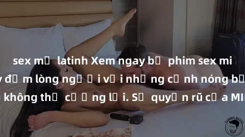 sex mỹ latinh Xem ngay bộ phim sex milf hot nhất, làm say đắm lòng người với những cảnh nóng bỏng không thể cưỡng lại. Sự quyến rũ của MILF sẽ khiến bạn mãnh liệt!