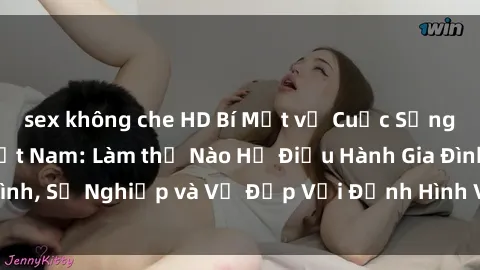 sex không che HD Bí Mật về Cuộc Sống Của Các MILF Việt Nam: Làm thế Nào Họ Điều Hành Gia Đình, Sự Nghiệp và Vẻ Đẹp Với Định Hình Văn Hóa Đương Đại
