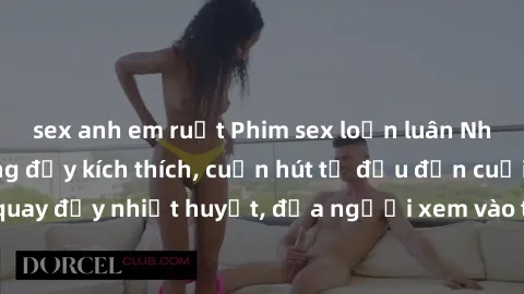 sex anh em ruột Phim sex loạn luân Nhật Bản: Hành động đầy kích thích, cuốn hút từ đầu đến cuối. Những cảnh quay đầy nhiệt huyết, đưa người xem vào thế giới độc đáo của tình thân. Đừng bỏ lỡ!