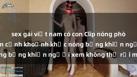 sex gái việt nam có con Clip nóng phòng tắm gây sốt: Cận cảnh khoảnh khắc nóng bỏng khiến người xem không thể rời mắt