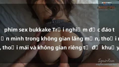 phim sex bukkake Trải nghiệm độc đáo tại sex nhà nghỉ: ẩn mình trong không gian lãng mạn, thoải mái và không gian riêng tư để khuấy động tình ái.