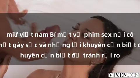 milf việt nam Bí mật về phim sex nơi công cộng: Sự thật gây sốc và những lời khuyên cần biết để tránh rủi ro