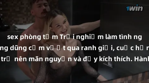 sex phòng tắm Trải nghiệm làm tình ngoài đường: Khi lòng dũng cảm vượt qua ranh giới, cuộc hẹn nơi công cộng trở nên mãn nguyện và đầy kích thích. Hành vi nguy hiểm, nhưng cũng tạo nên cảm giác mới mẻ