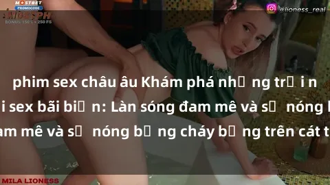 phim sex châu âu Khám phá những trải nghiệm độc đáo tại sex bãi biển: Làn sóng đam mê và sự nóng bỏng cháy bỏng trên cát trắng