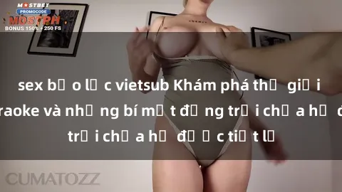 sex bạo lực vietsub Khám phá thế giới sex quán karaoke và những bí mật động trời chưa hề được tiết lộ