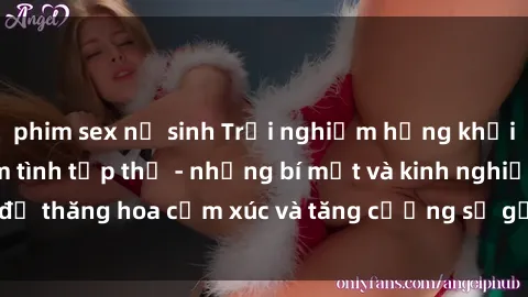 phim sex nữ sinh Trải nghiệm hứng khởi cùng với việc làm tình tập thể - những bí mật và kinh nghiệm để thăng hoa cảm xúc và tăng cường sự gắn kết trong mối quan hệ