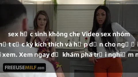 sex học sinh không che Video sex nhóm không che mới nhất cực kỳ kích thích và hấp dẫn cho người xem. Xem ngay để khám phá trải nghiệm mới lạ và đầy bất ngờ!