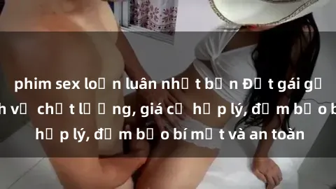 phim sex loạn luân nhật bản Đặt gái gọi Việt Nam: Dịch vụ chất lượng, giá cả hợp lý, đảm bảo bí mật và an toàn