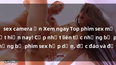 sex camera ẩn Xem ngay Top phim sex mới nhất đang hot nhất hiện nay! Cập nhật liên tục những bộ phim sex hấp dẫn, độc đáo và đầy kích thích.
