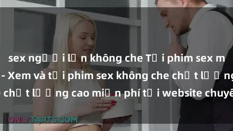 sex người lớn không che Tải phim sex mới nhất hot nhất - Xem và tải phim sex không che chất lượng cao miễn phí tại website chuyên nghiệp.