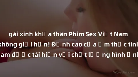 gái xinh khỏa thân Phim Sex Việt Nam HD - Xem ngay và không giới hạn! Đỉnh cao của ẩm thực tình dục Việt Nam được tái hiện với chất lượng hình ảnh sắc nét. Hãy thưởng thức ngay!