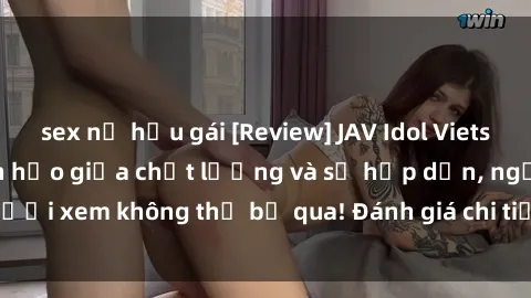 sex nữ hầu gái [Review] JAV Idol Vietsub: Sự kết hợp hoàn hảo giữa chất lượng và sự hấp dẫn, người xem không thể bỏ qua! Đánh giá chi tiết về ứng dụng này!