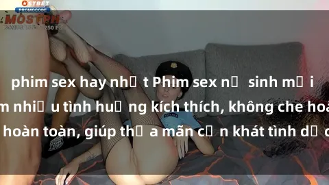 phim sex hay nhất Phim sex nữ sinh mới nhất: Trải nghiệm nhiều tình huống kích thích, không che hoàn toàn, giúp thỏa mãn cơn khát tình dục của các bạn trẻ