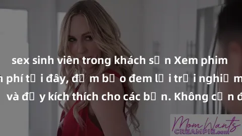 sex sinh viên trong khách sạn Xem phim sex không che miễn phí tại đây, đảm bảo đem lại trải nghiệm thú vị và đầy kích thích cho các bạn. Không cần đăng ký, hoàn toàn miễn phí.