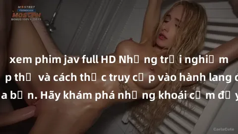 xem phim jav full HD Những trải nghiệm mới lạ với sex tập thể và cách thức truy cập vào hành lang đam mê của bạn. Hãy khám phá những khoái cảm đầy kích thích với tập thể hấp dẫn!