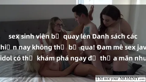 sex sinh viên bị quay lén Danh sách các idol JAV hot nhất hiện nay không thể bỏ qua! Đam mê sex jav idol có thể khám phá ngay để thỏa mãn nhu cầu giải trí của mình!